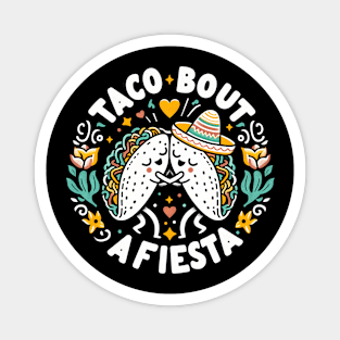 Taco bout a Fiesta! cinco de mayo humorous Magnet